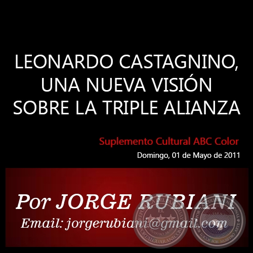 LEONARDO CASTAGNINO, UNA NUEVA VISIÓN SOBRE LA TRIPLE ALIANZA - Por JORGE RUBIANI - Domingo, 01 de Mayo de 2011